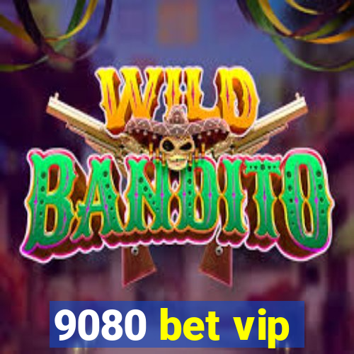 9080 bet vip